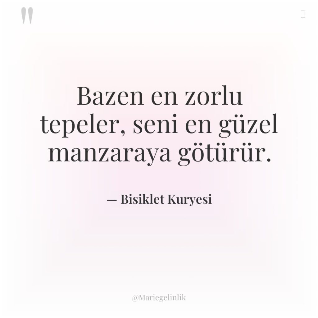 Bazen en zorlu tepeler, seni en güzel manzaraya götürür.