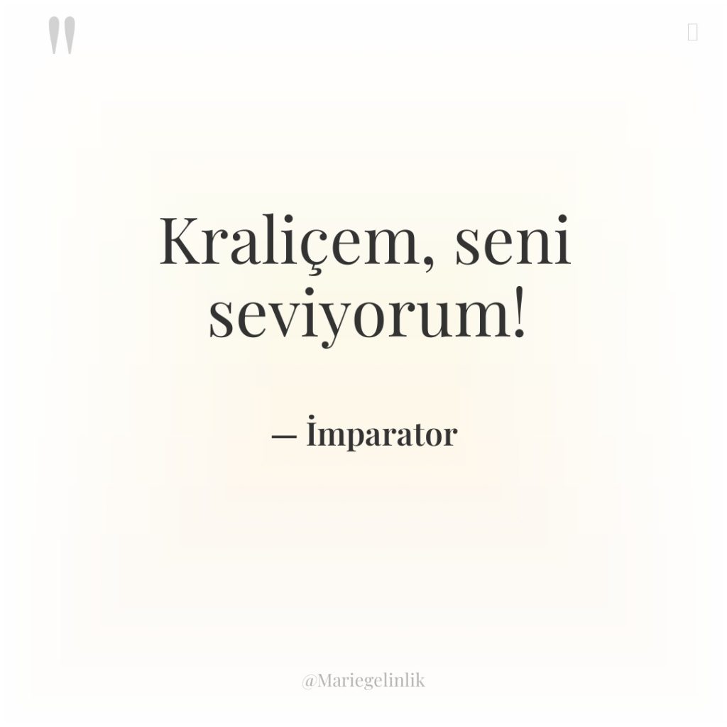 Kraliçem, seni seviyorum!