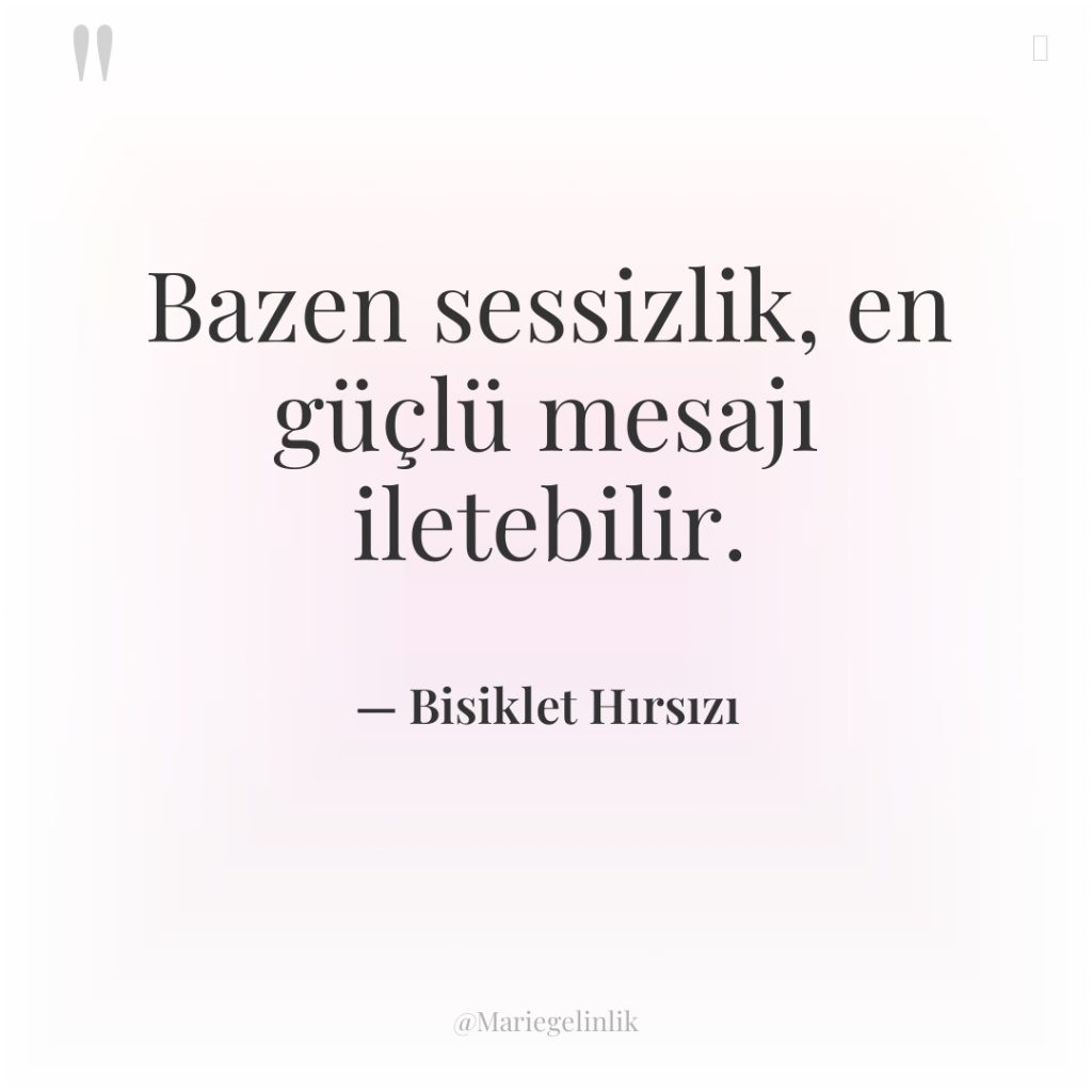 Bazen sessizlik, en güçlü mesajı iletebilir.