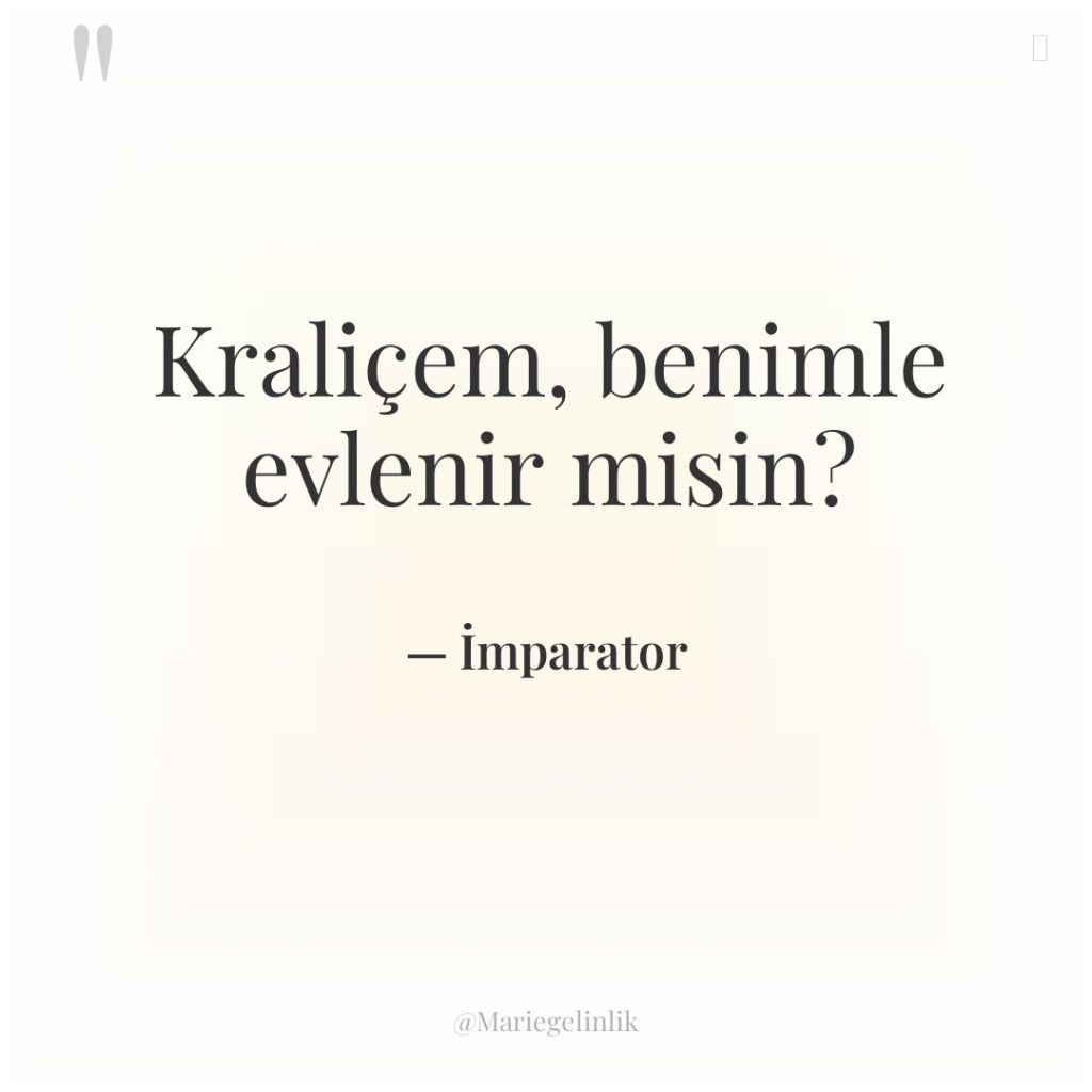 Kraliçem, benimle evlenir misin?