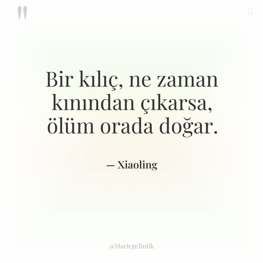 Bir kılıç, ne zaman kınından çıkarsa, ölüm orada doğar.