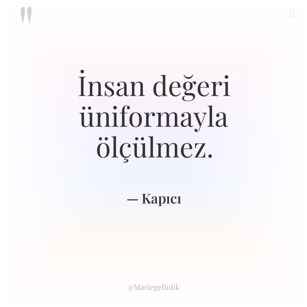 İnsan değeri üniformayla ölçülmez.