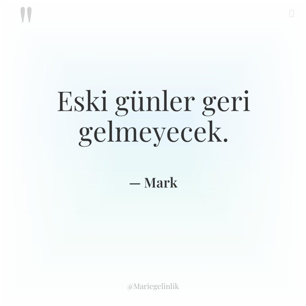 Eski günler geri gelmeyecek.