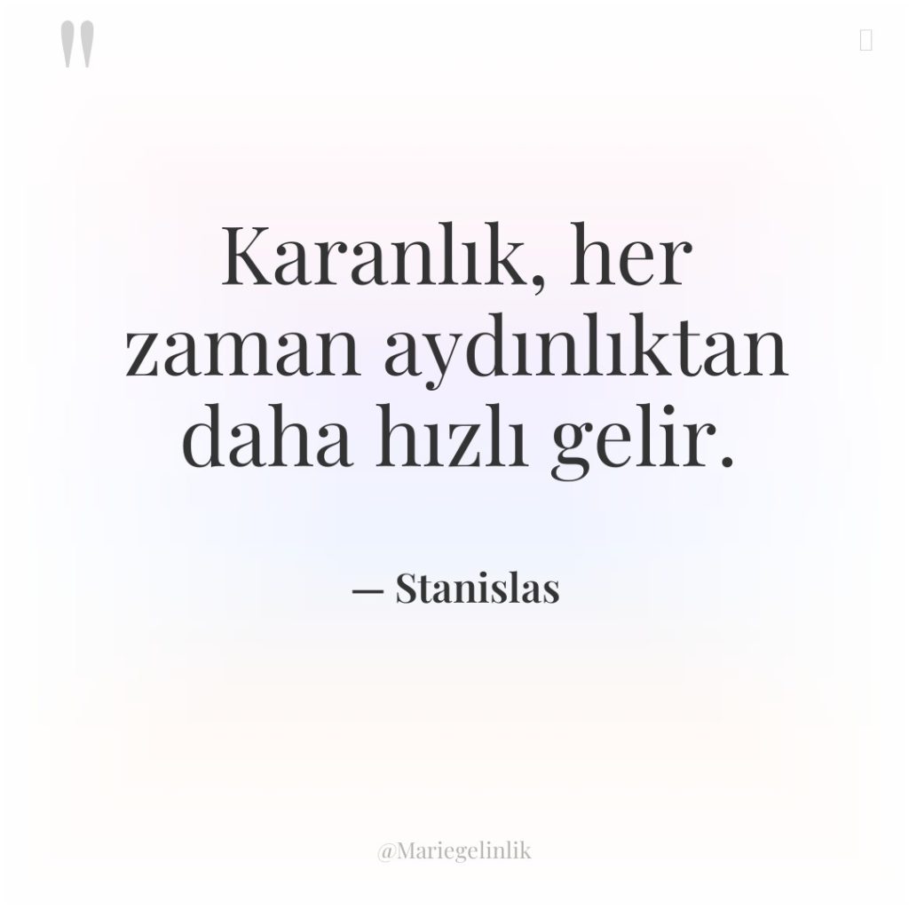 Karanlık, her zaman aydınlıktan daha hızlı gelir.