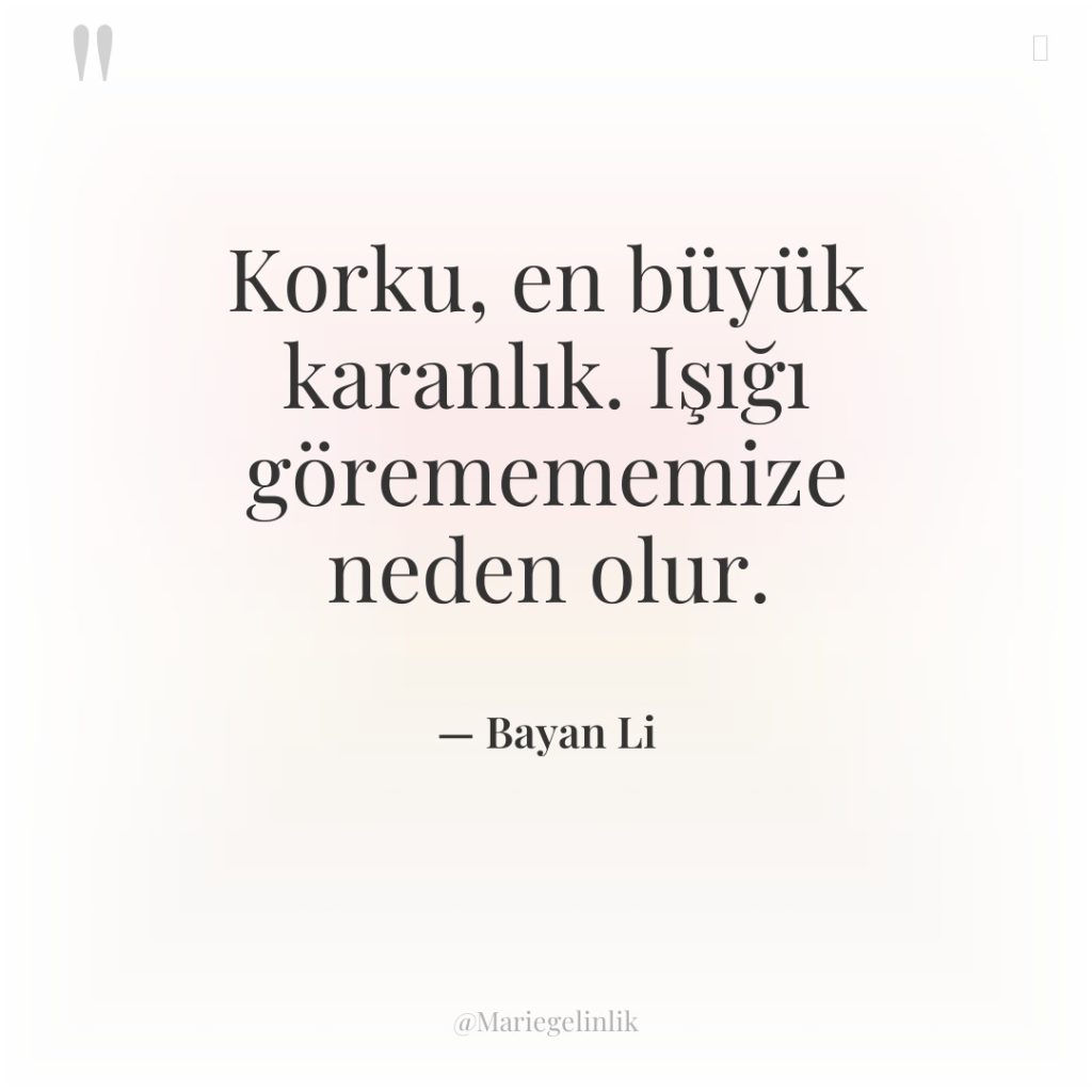 Korku, en büyük karanlık. Işığı göremememize neden olur.