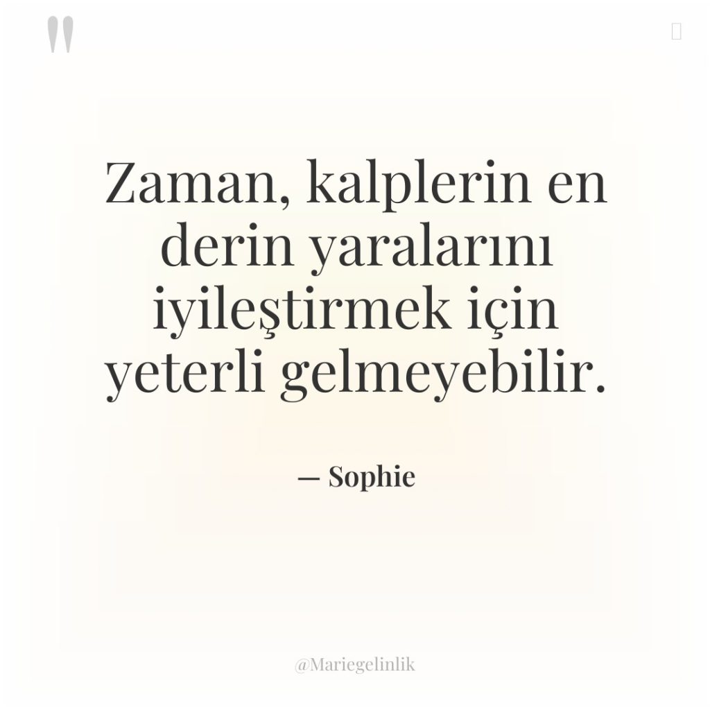 Zaman, kalplerin en derin yaralarını iyileştirmek için yeterli gelmeyebilir.