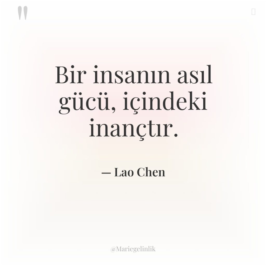 Bir insanın asıl gücü, içindeki inançtır.