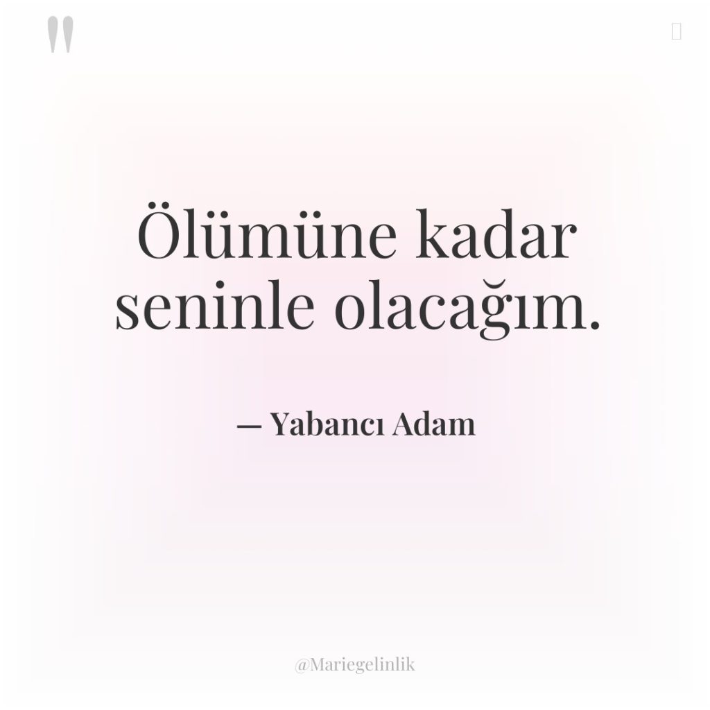 Ölümüne kadar seninle olacağım.