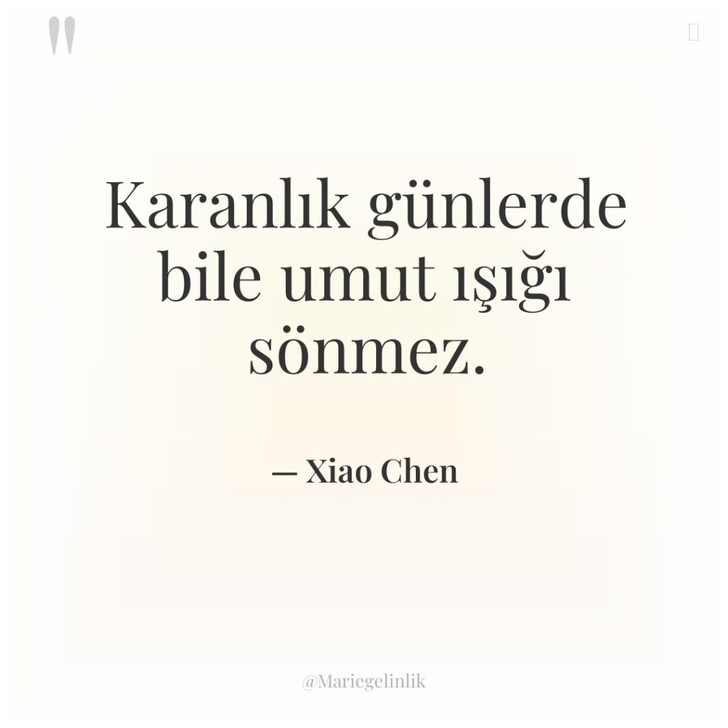 Karanlık günlerde bile umut ışığı sönmez.