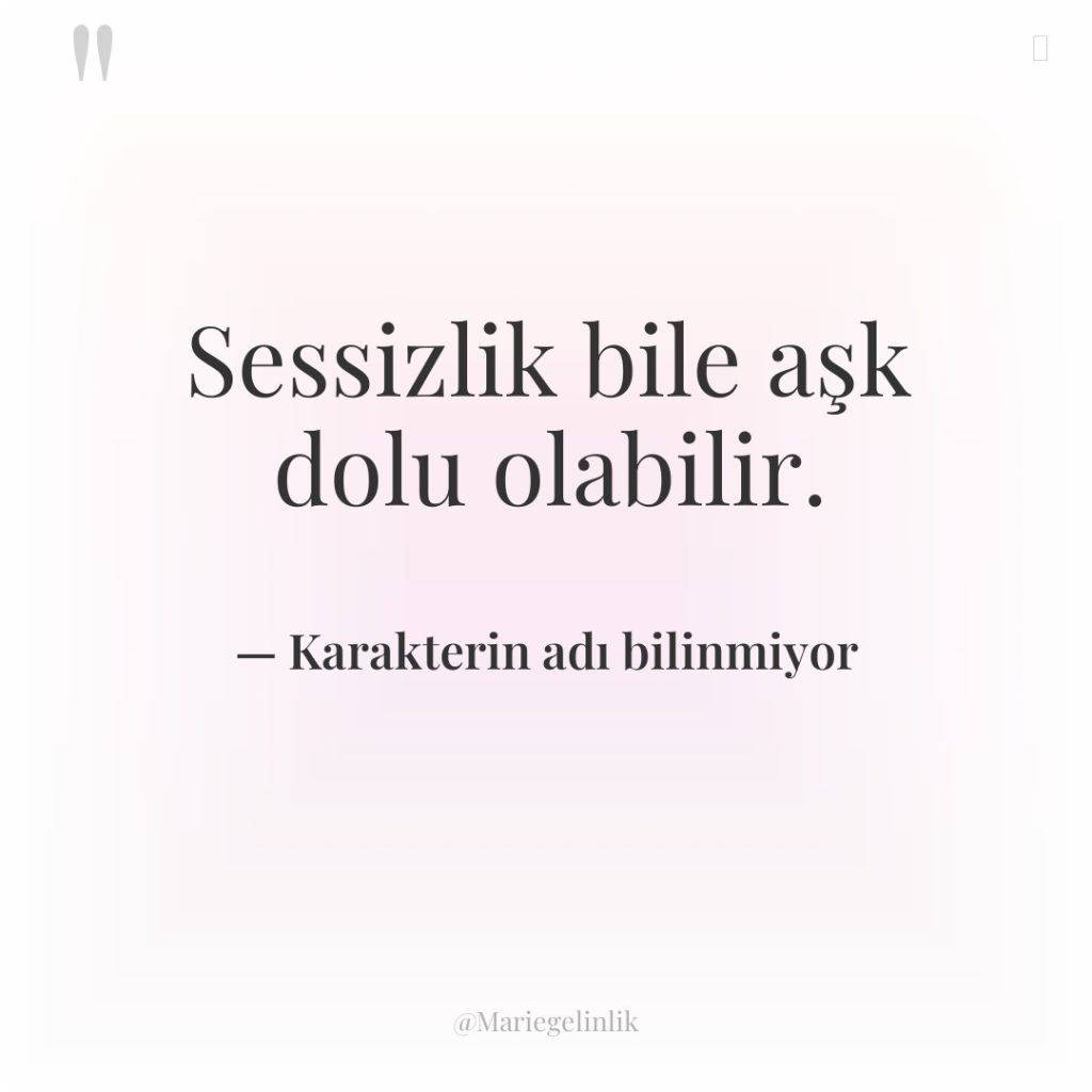 Sessizlik bile aşk dolu olabilir.