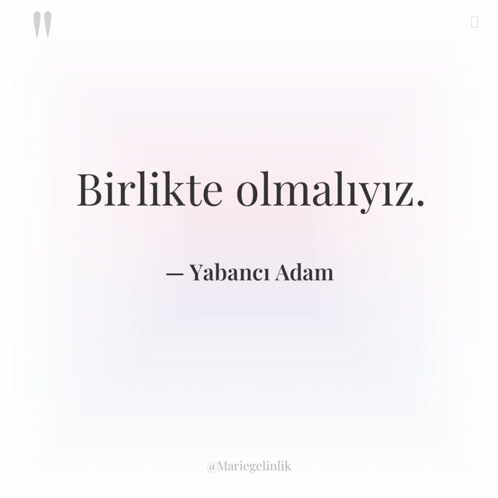 Birlikte olmalıyız.