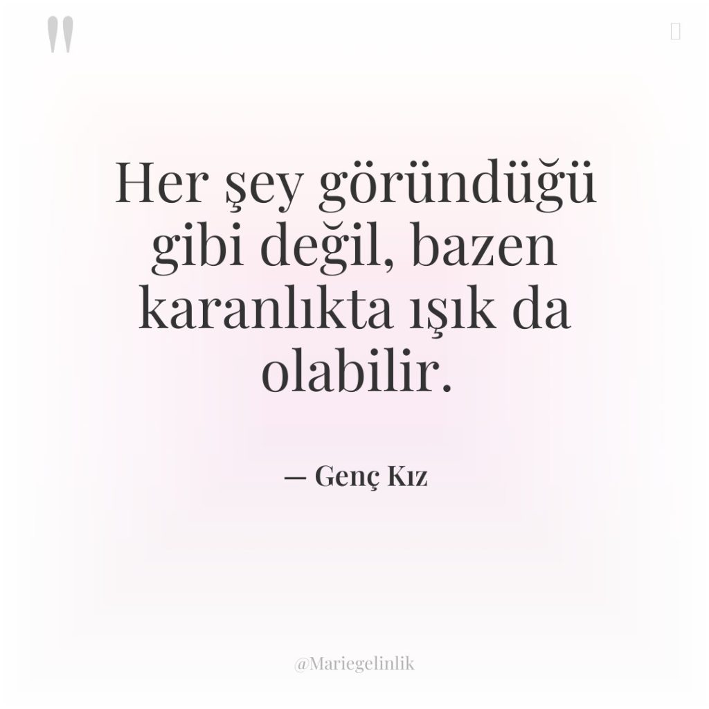 Her şey göründüğü gibi değil, bazen karanlıkta ışık da olabilir.