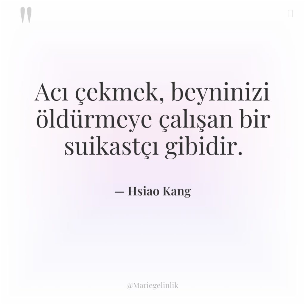 Acı çekmek, beyninizi öldürmeye çalışan bir suikastçı gibidir.