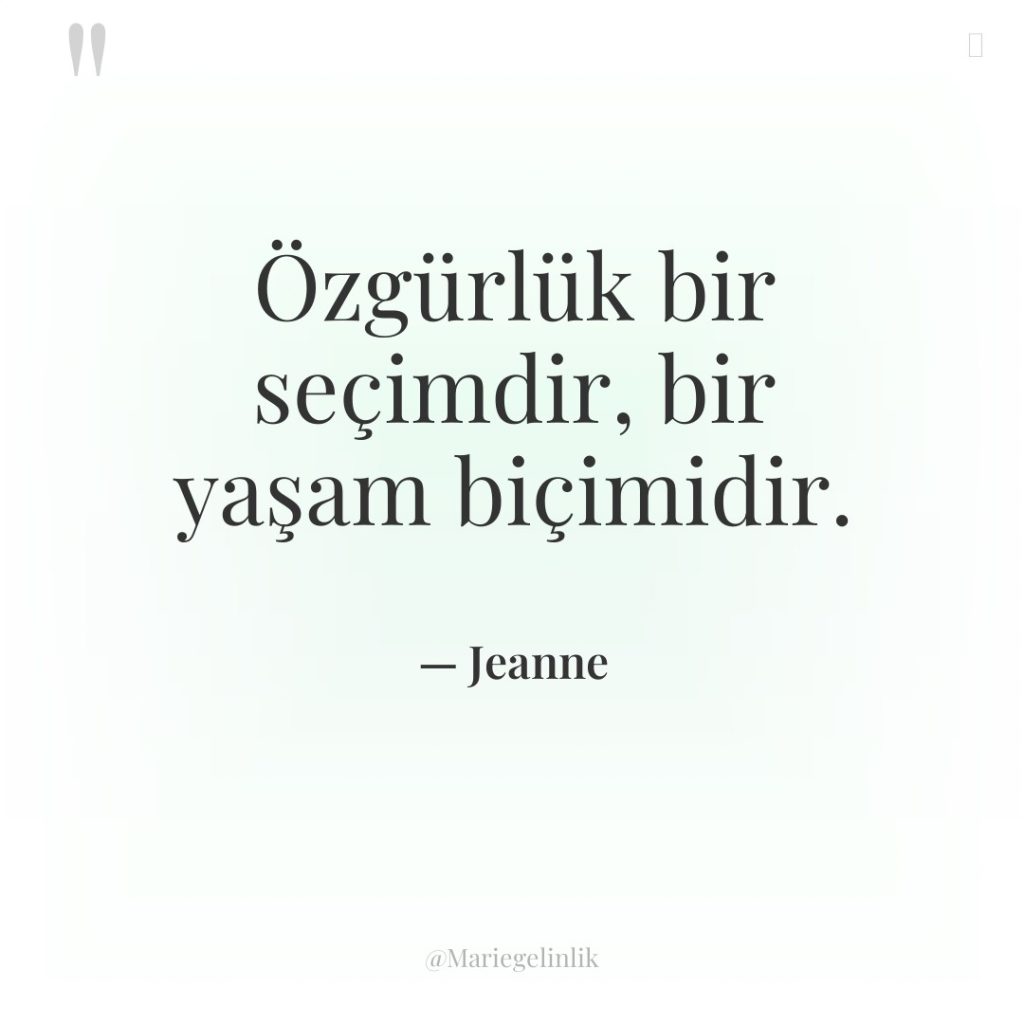 Özgürlük bir seçimdir, bir yaşam biçimidir.