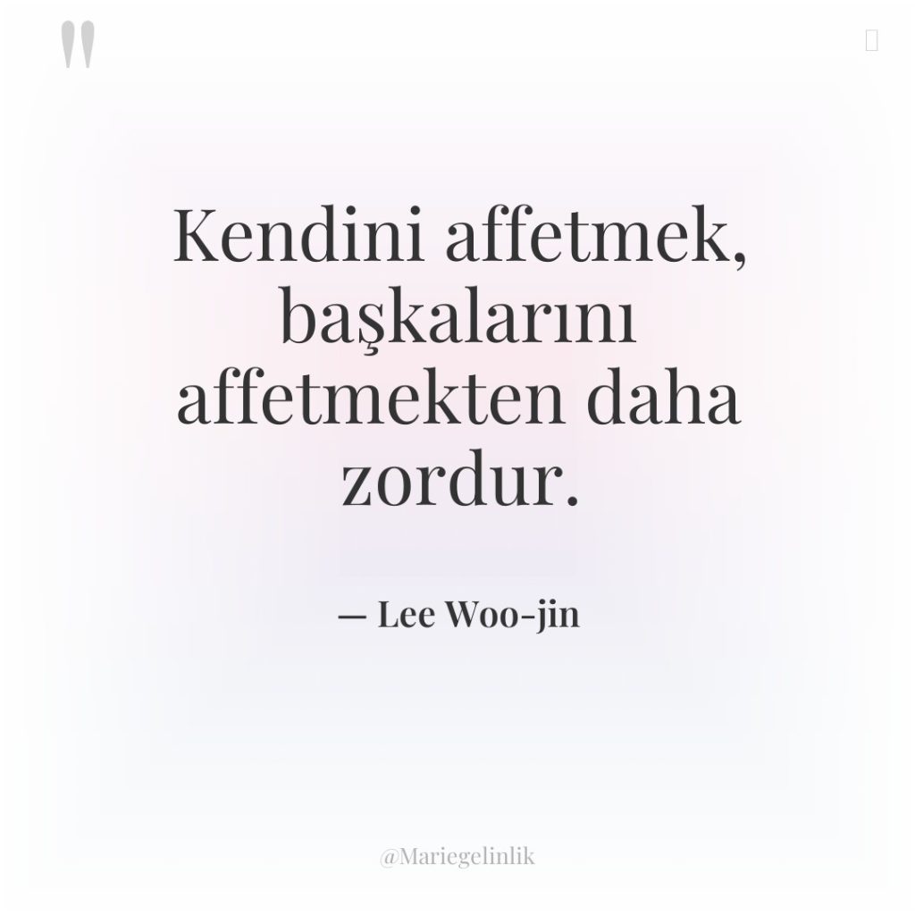 Kendini affetmek, başkalarını affetmekten daha zordur.