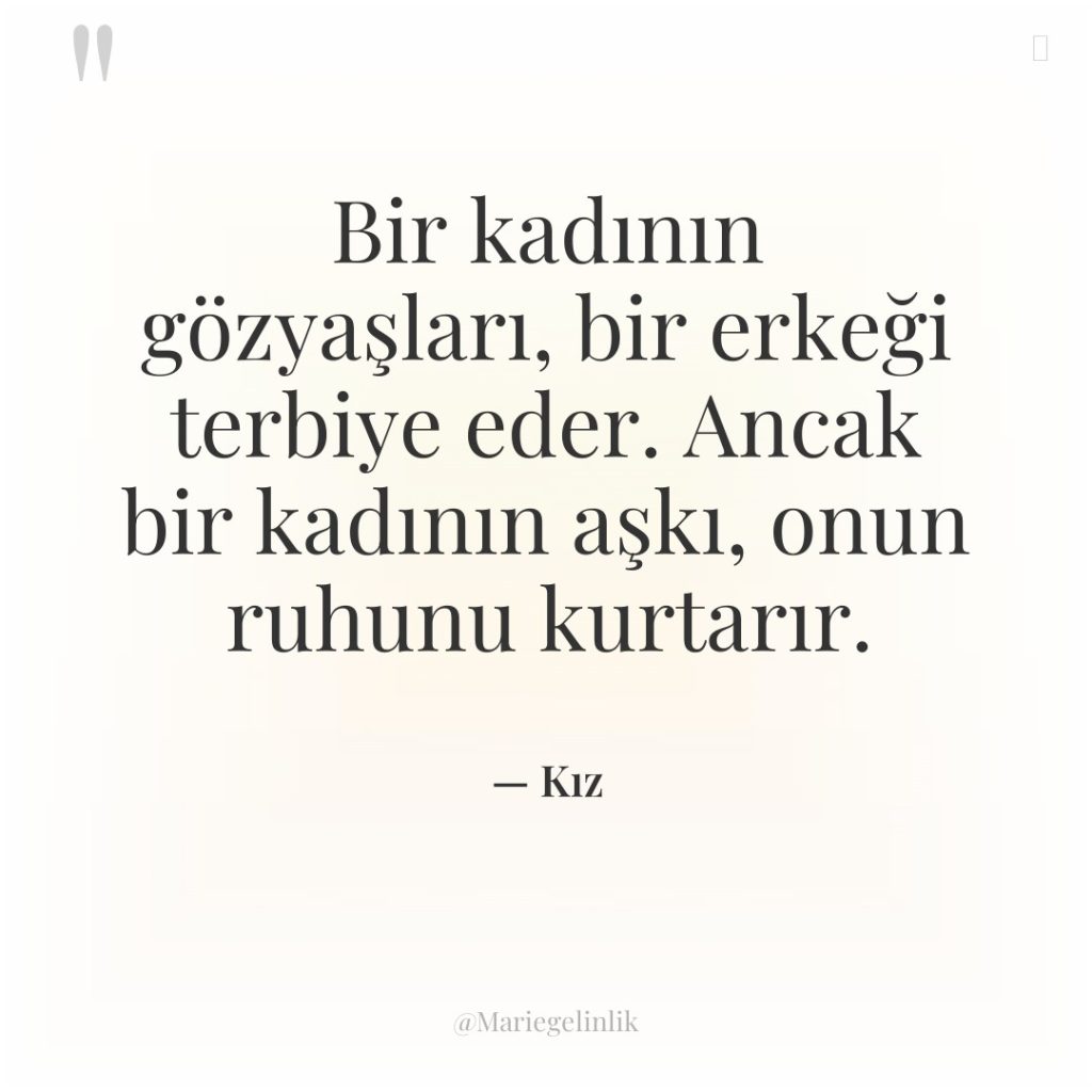 Bir kadının gözyaşları, bir erkeği terbiye eder. Ancak bir kadının…