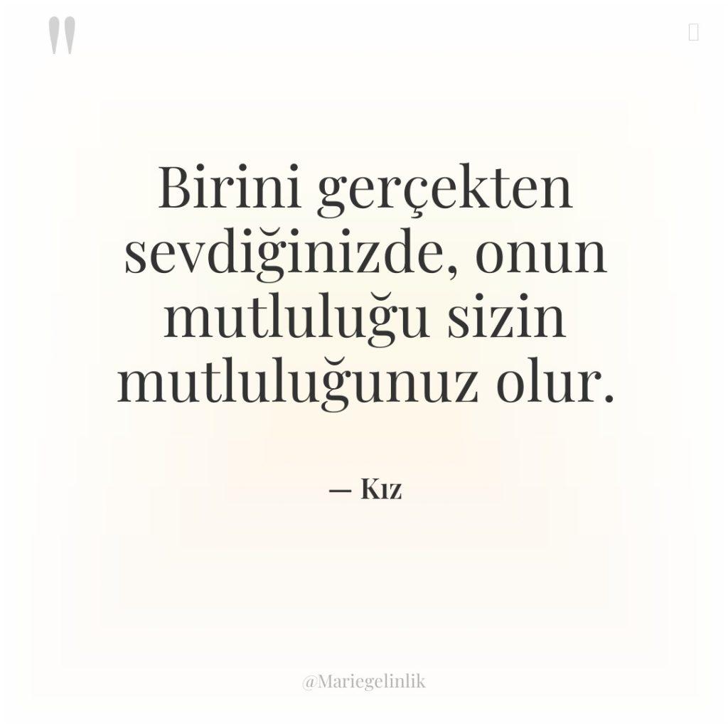 Birini gerçekten sevdiğinizde, onun mutluluğu sizin mutluluğunuz olur.