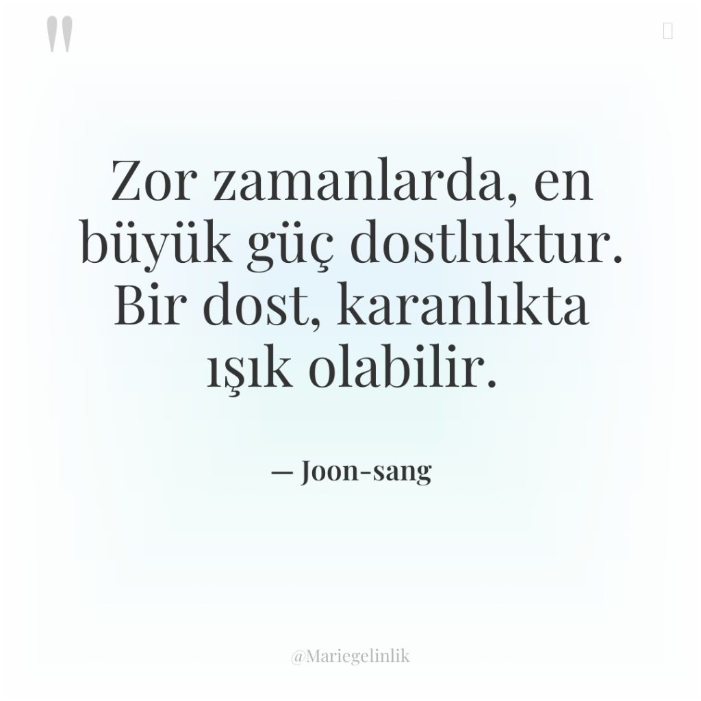 Zor zamanlarda, en büyük güç dostluktur. Bir dost, karanlıkta ışık…