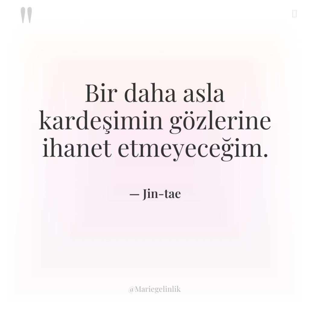 Bir daha asla kardeşimin gözlerine ihanet etmeyeceğim.