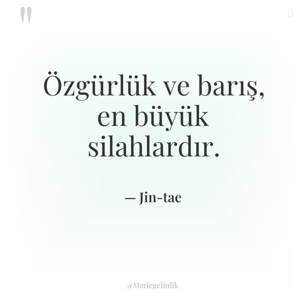 Özgürlük ve barış, en büyük silahlardır.