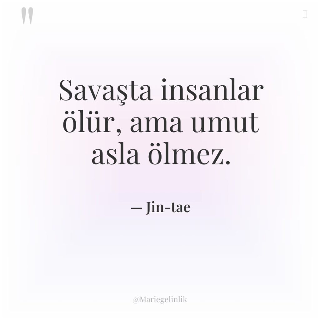 Savaşta insanlar ölür, ama umut asla ölmez.