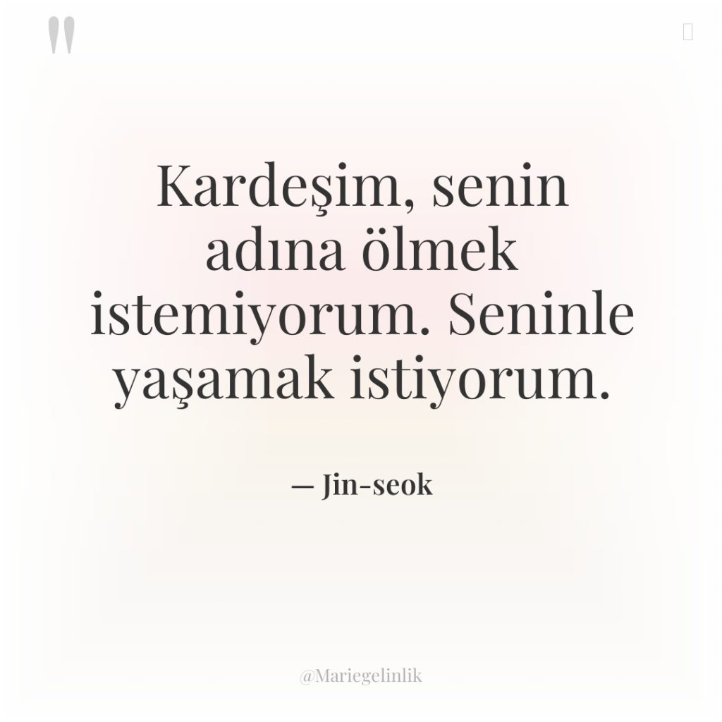 Kardeşim, senin adına ölmek istemiyorum. Seninle yaşamak istiyorum.