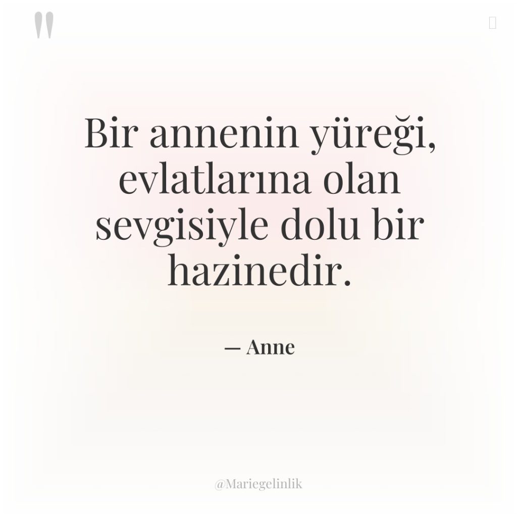 Bir annenin yüreği, evlatlarına olan sevgisiyle dolu bir hazinedir.