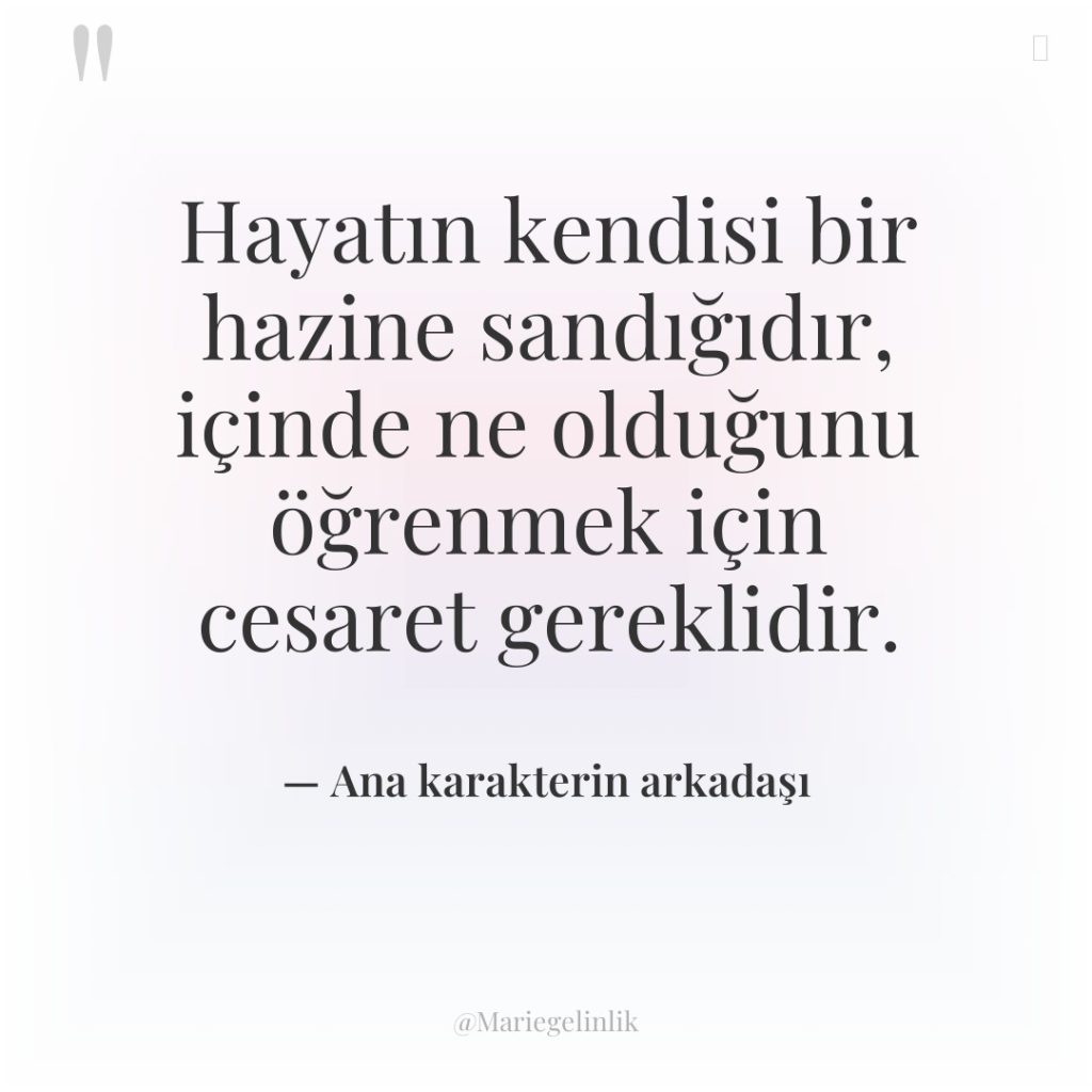 Hayatın kendisi bir hazine sandığıdır, içinde ne olduğunu öğrenmek için…