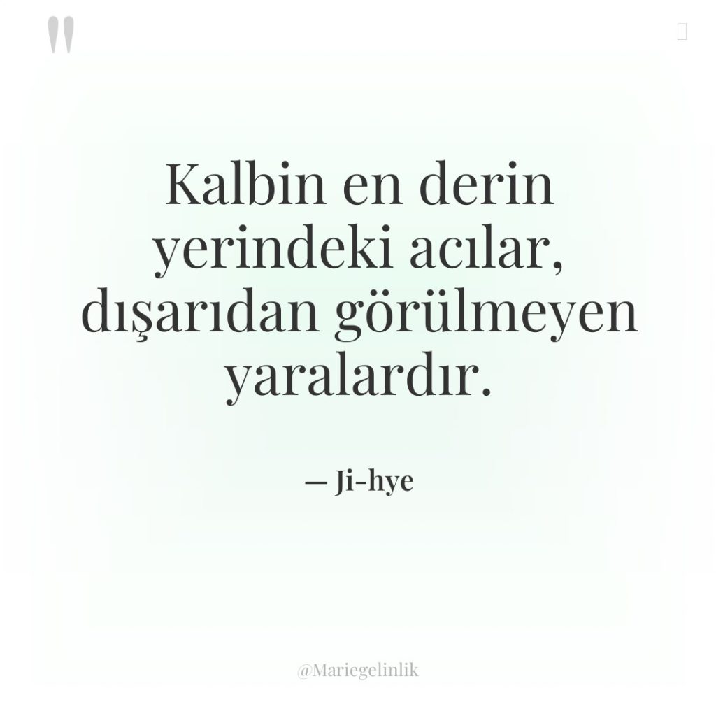 Kalbin en derin yerindeki acılar, dışarıdan görülmeyen yaralardır.