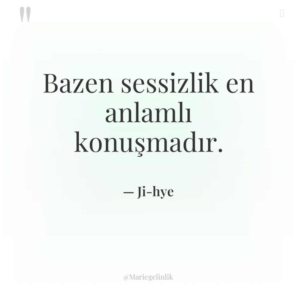 Bazen sessizlik en anlamlı konuşmadır.