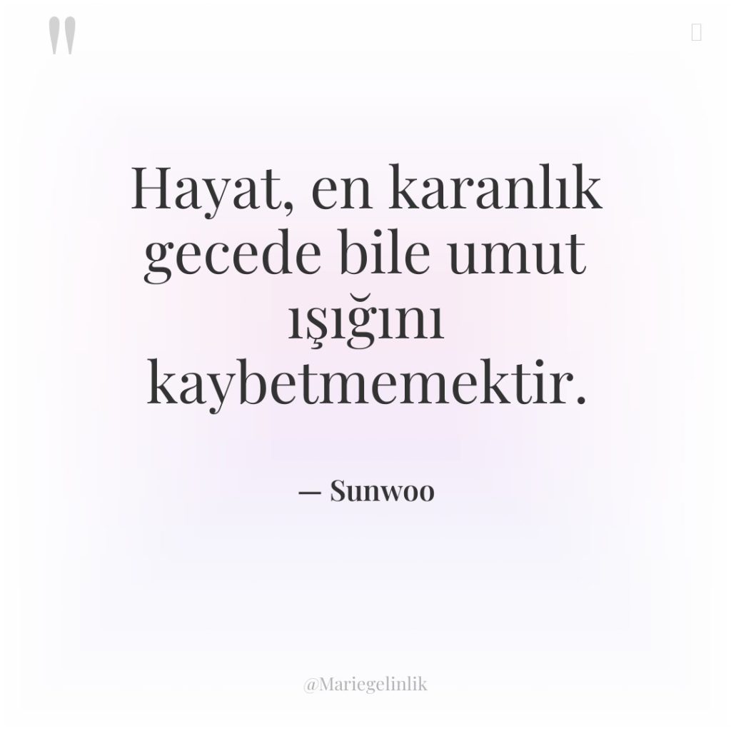 Hayat, en karanlık gecede bile umut ışığını kaybetmemektir.