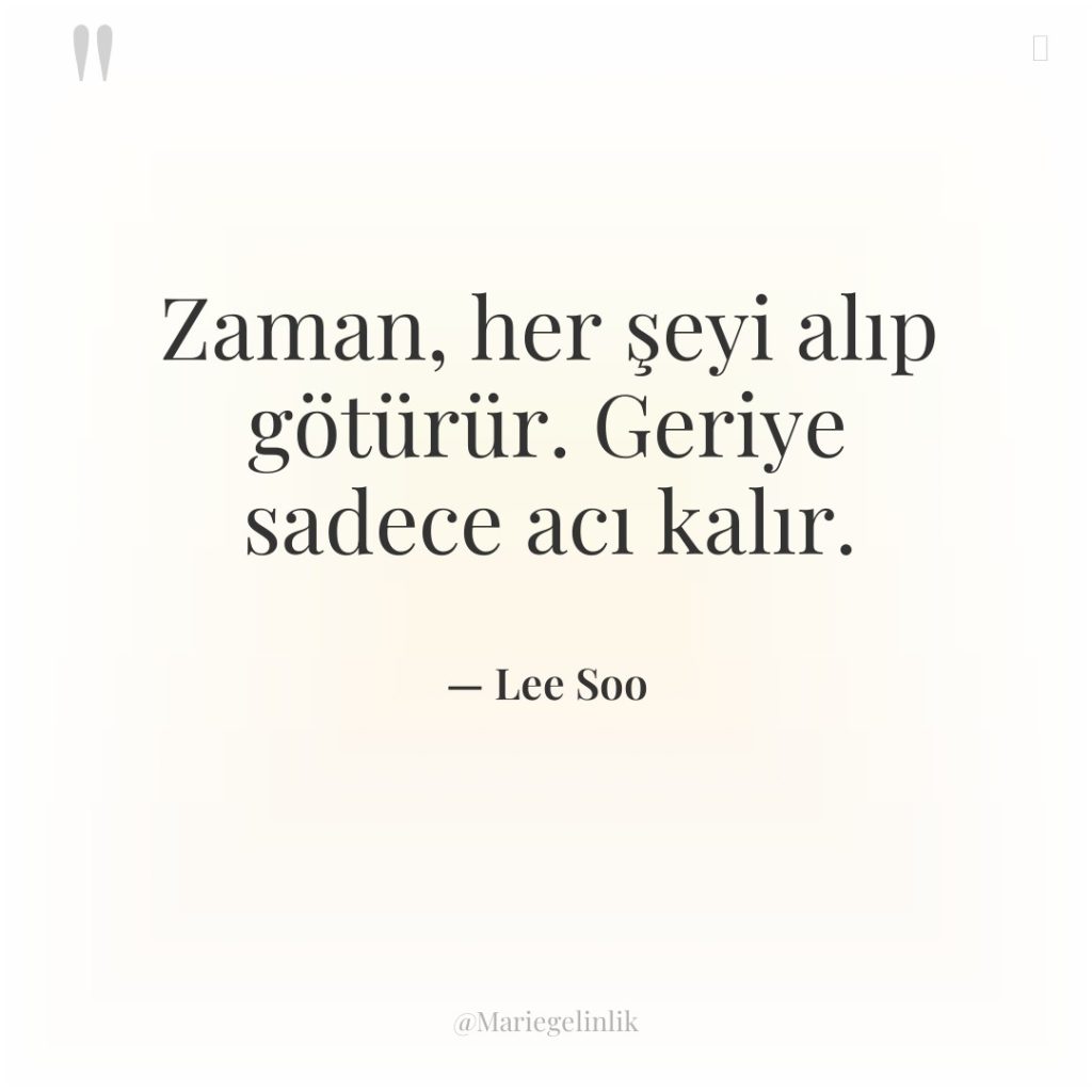 Zaman, her şeyi alıp götürür. Geriye sadece acı kalır.