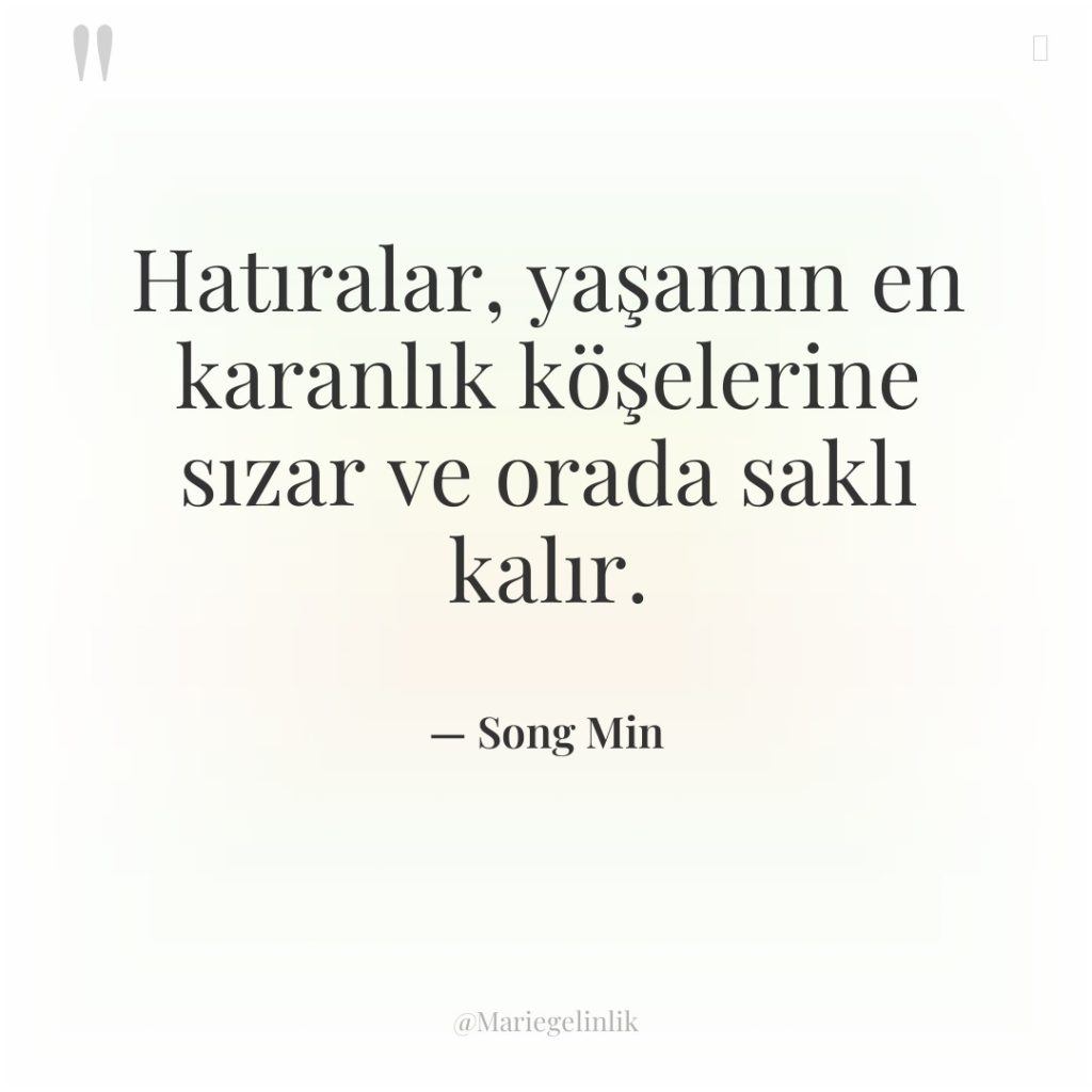 Hatıralar, yaşamın en karanlık köşelerine sızar ve orada saklı kalır.