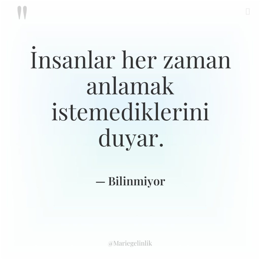 İnsanlar her zaman anlamak istemediklerini duyar.