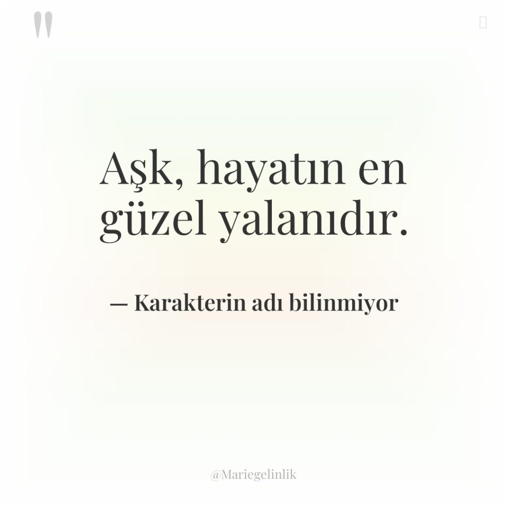Aşk, hayatın en güzel yalanıdır.