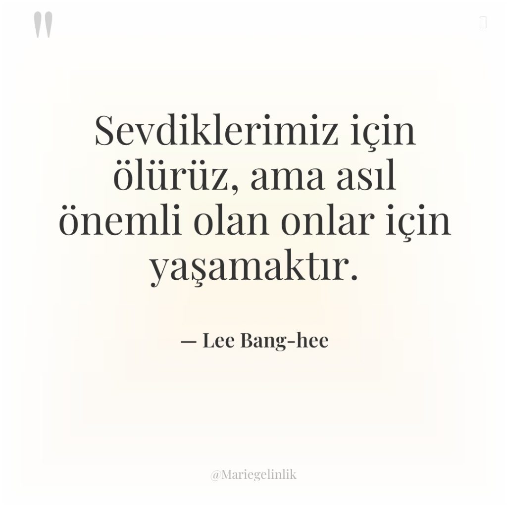 Sevdiklerimiz için ölürüz, ama asıl önemli olan onlar için yaşamaktır.