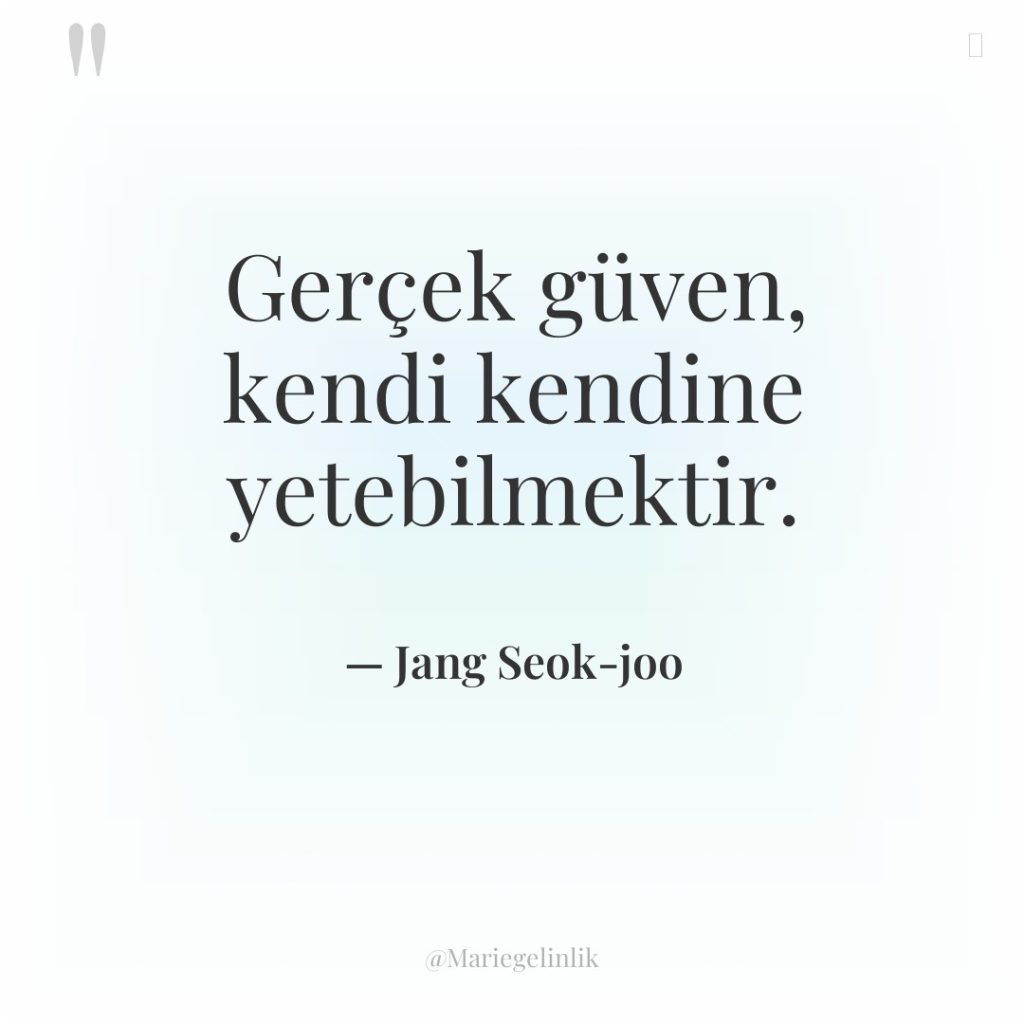 Gerçek güven, kendi kendine yetebilmektir.