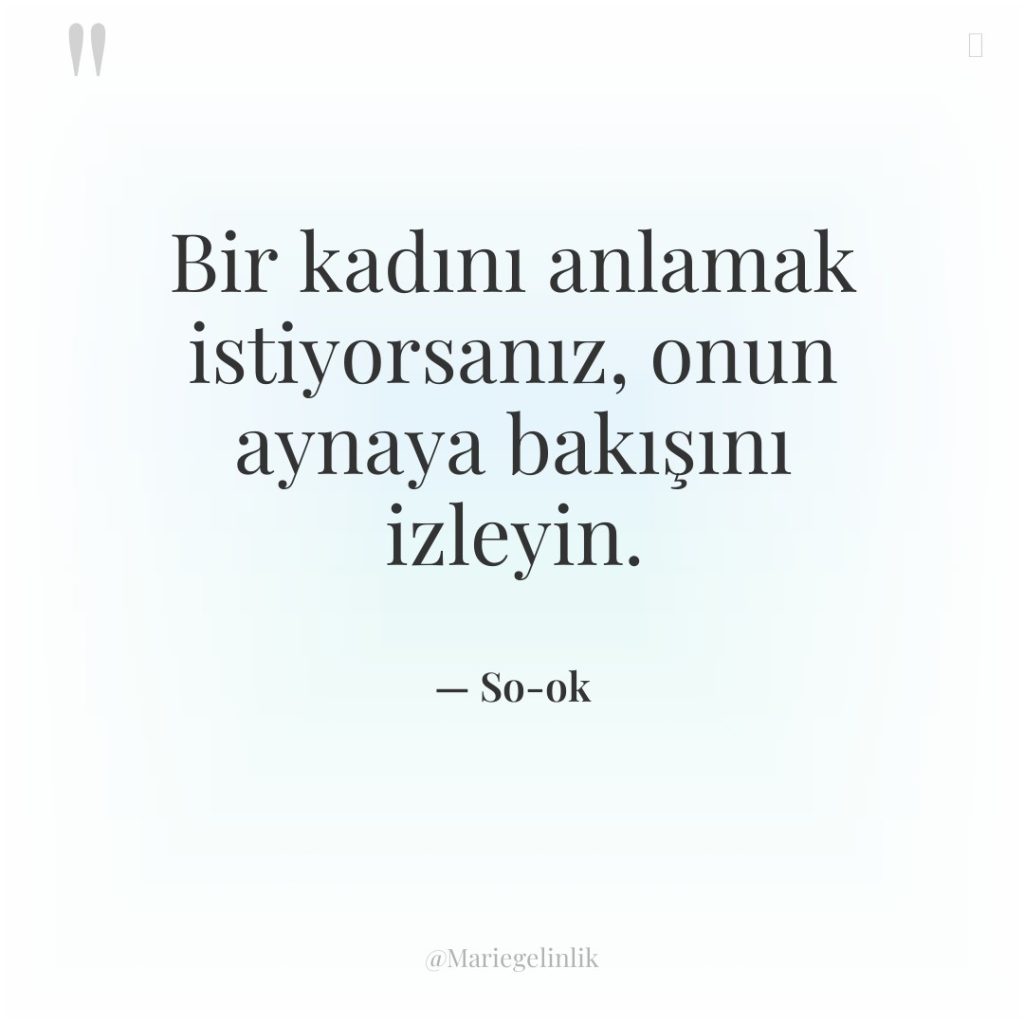 Bir kadını anlamak istiyorsanız, onun aynaya bakışını izleyin.