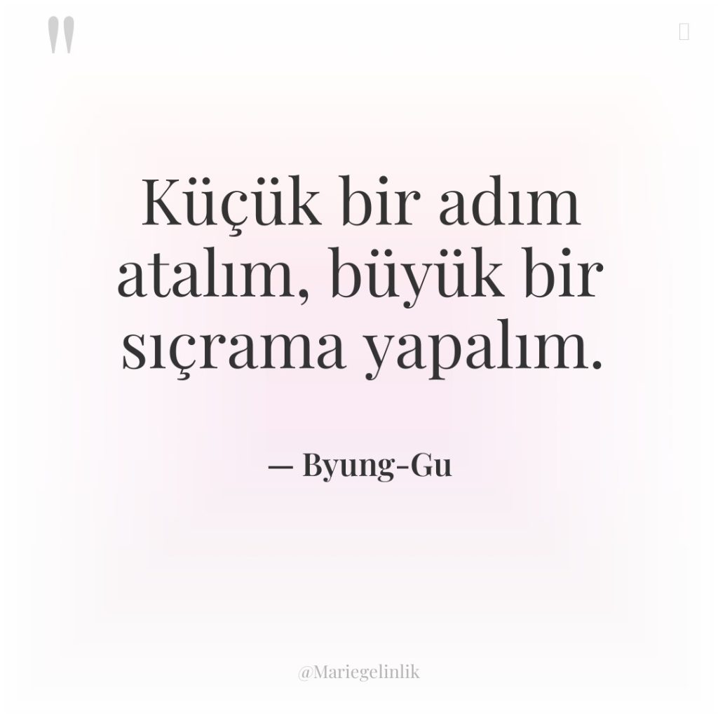 Küçük bir adım atalım, büyük bir sıçrama yapalım.