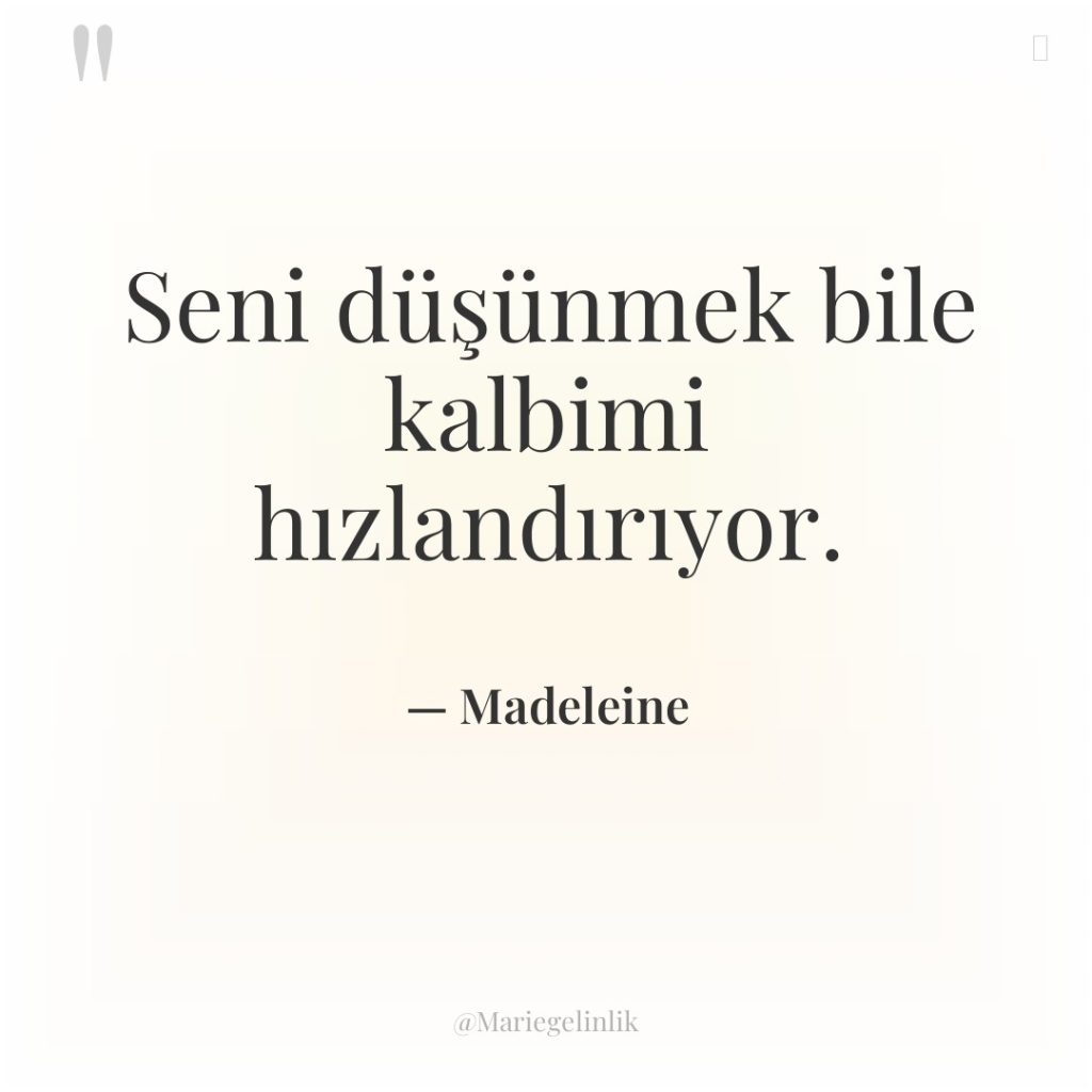 Seni düşünmek bile kalbimi hızlandırıyor.