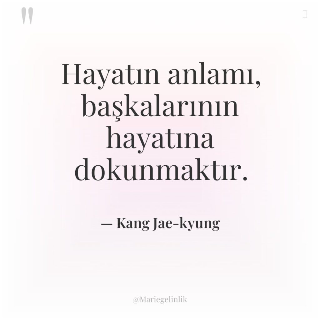 Hayatın anlamı, başkalarının hayatına dokunmaktır.