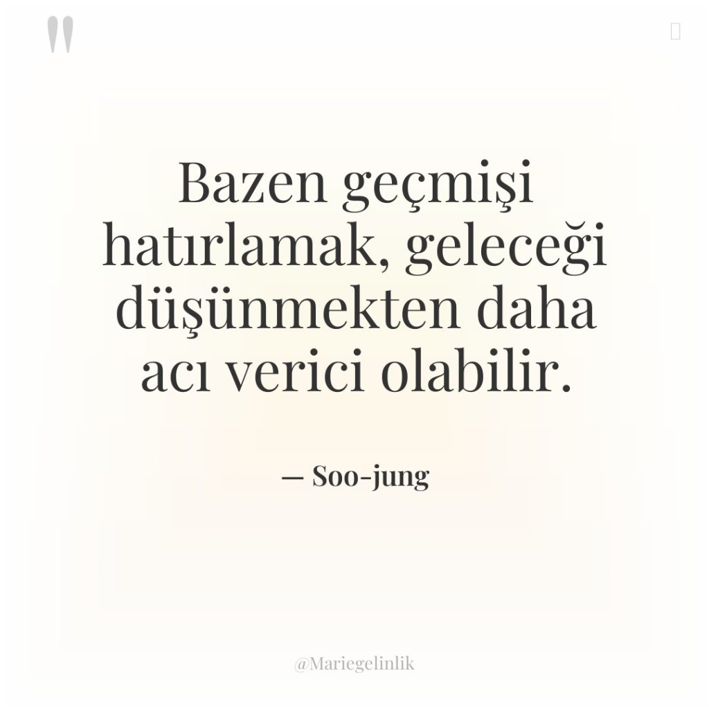 Bazen geçmişi hatırlamak, geleceği düşünmekten daha acı verici olabilir.