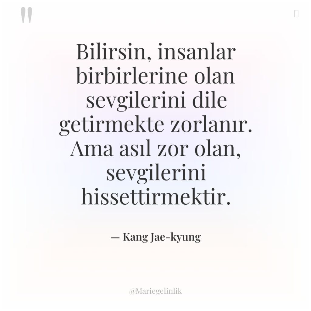 Bilirsin, insanlar birbirlerine olan sevgilerini dile getirmekte zorlanır. Ama asıl…