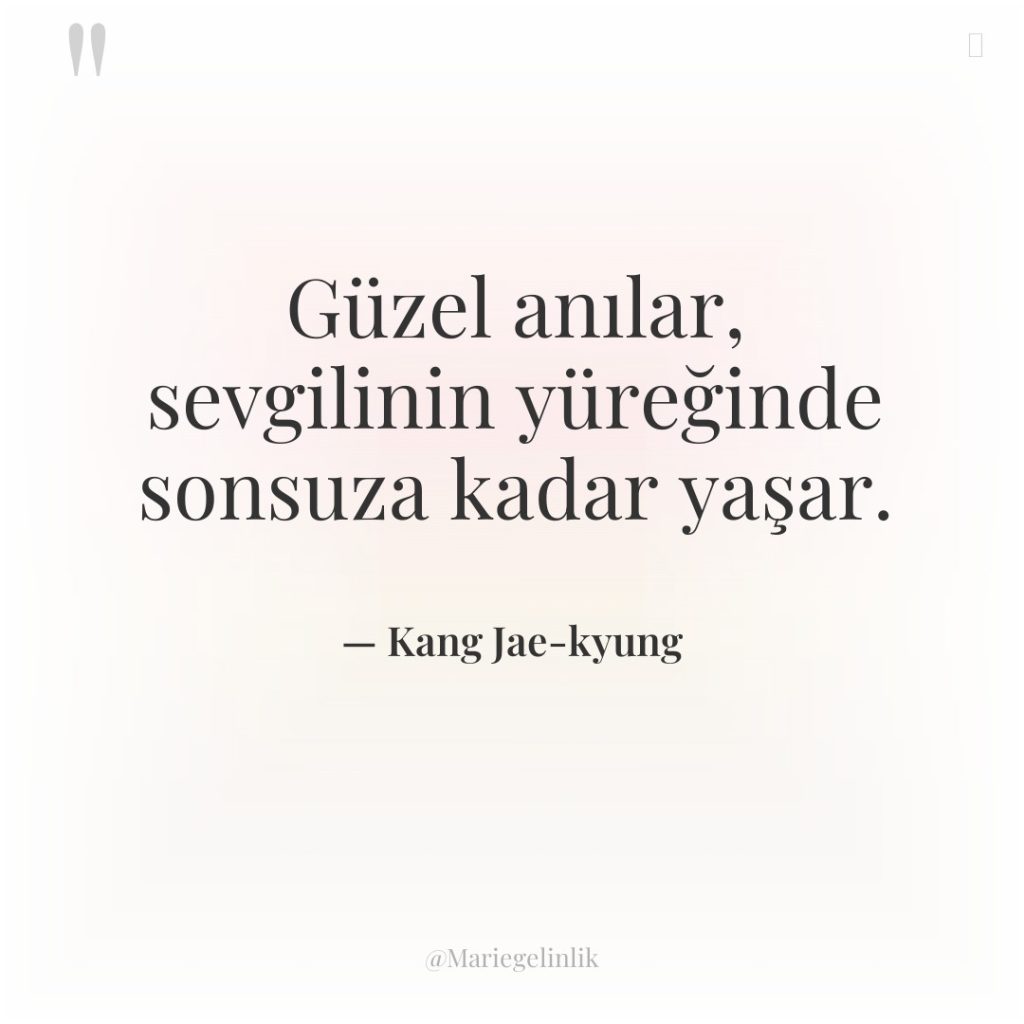 Güzel anılar, sevgilinin yüreğinde sonsuza kadar yaşar.