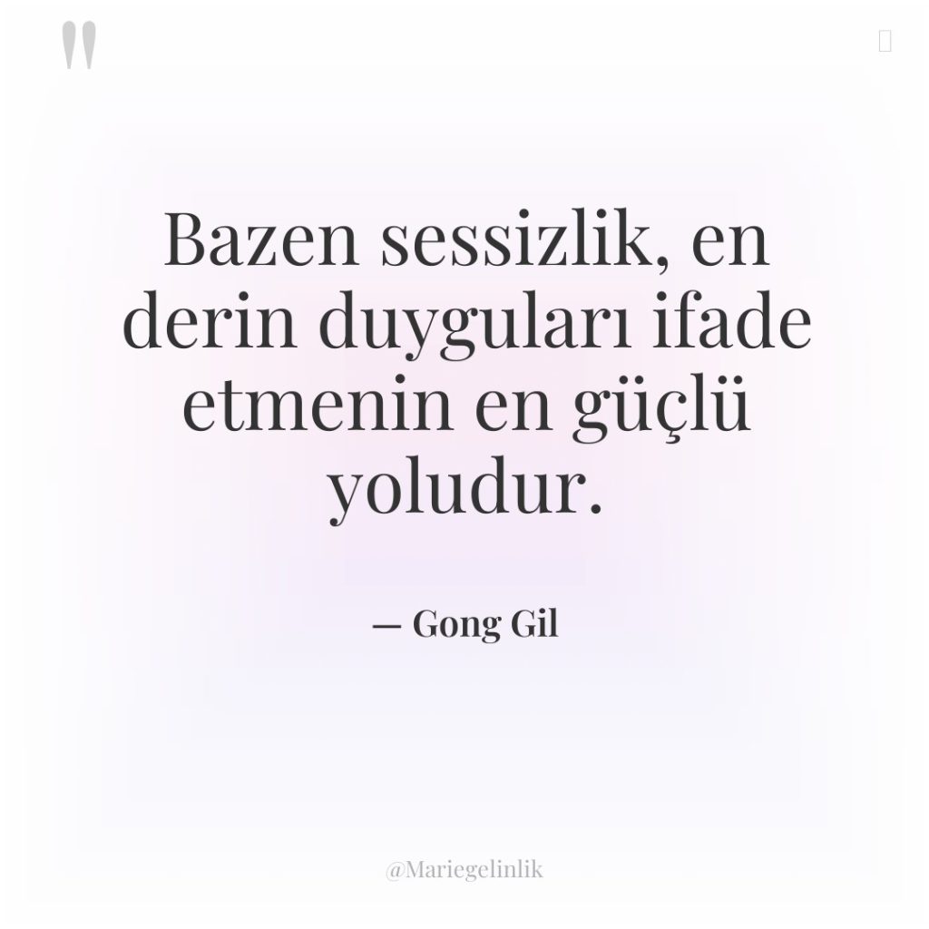 Bazen sessizlik, en derin duyguları ifade etmenin en güçlü yoludur.