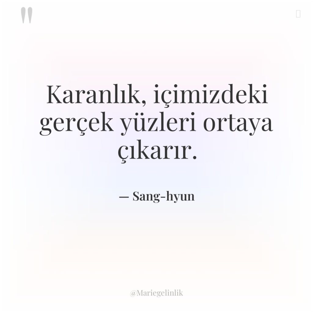 Karanlık, içimizdeki gerçek yüzleri ortaya çıkarır.