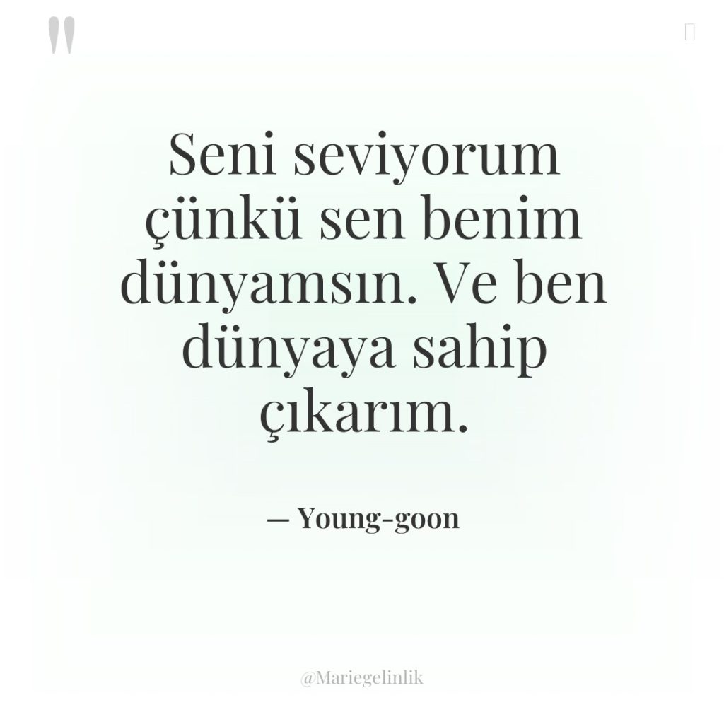 Seni seviyorum çünkü sen benim dünyamsın. Ve ben dünyaya sahip…