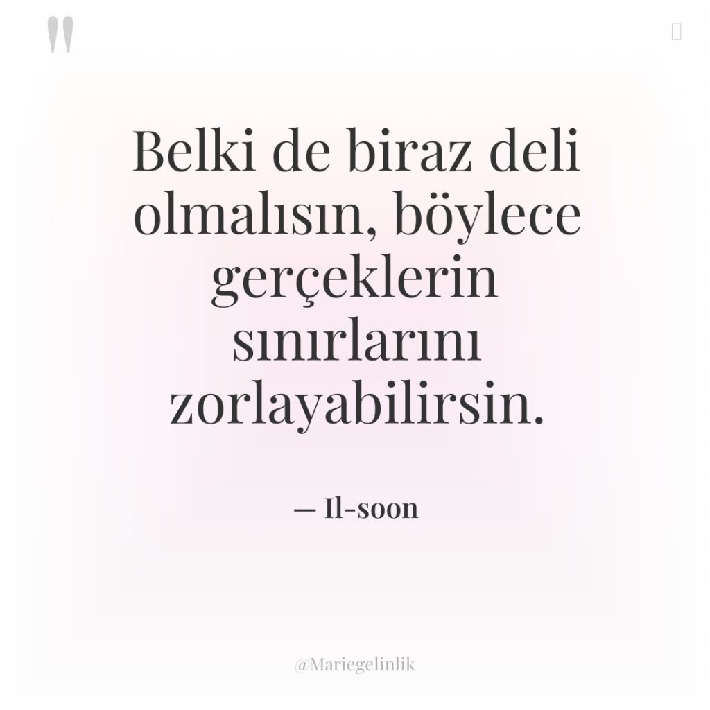 Belki de biraz deli olmalısın, böylece gerçeklerin sınırlarını zorlayabilirsin.