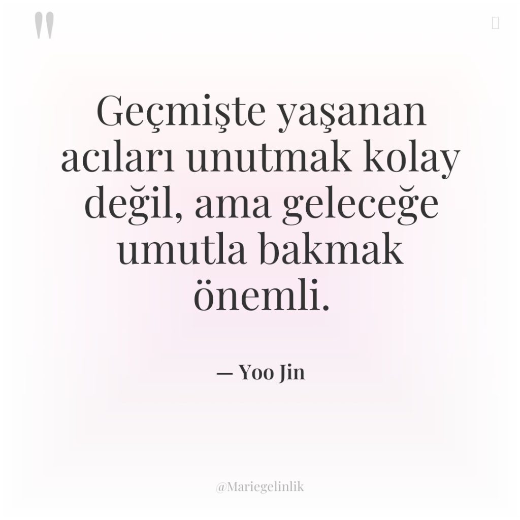 Geçmişte yaşanan acıları unutmak kolay değil, ama geleceğe umutla bakmak…