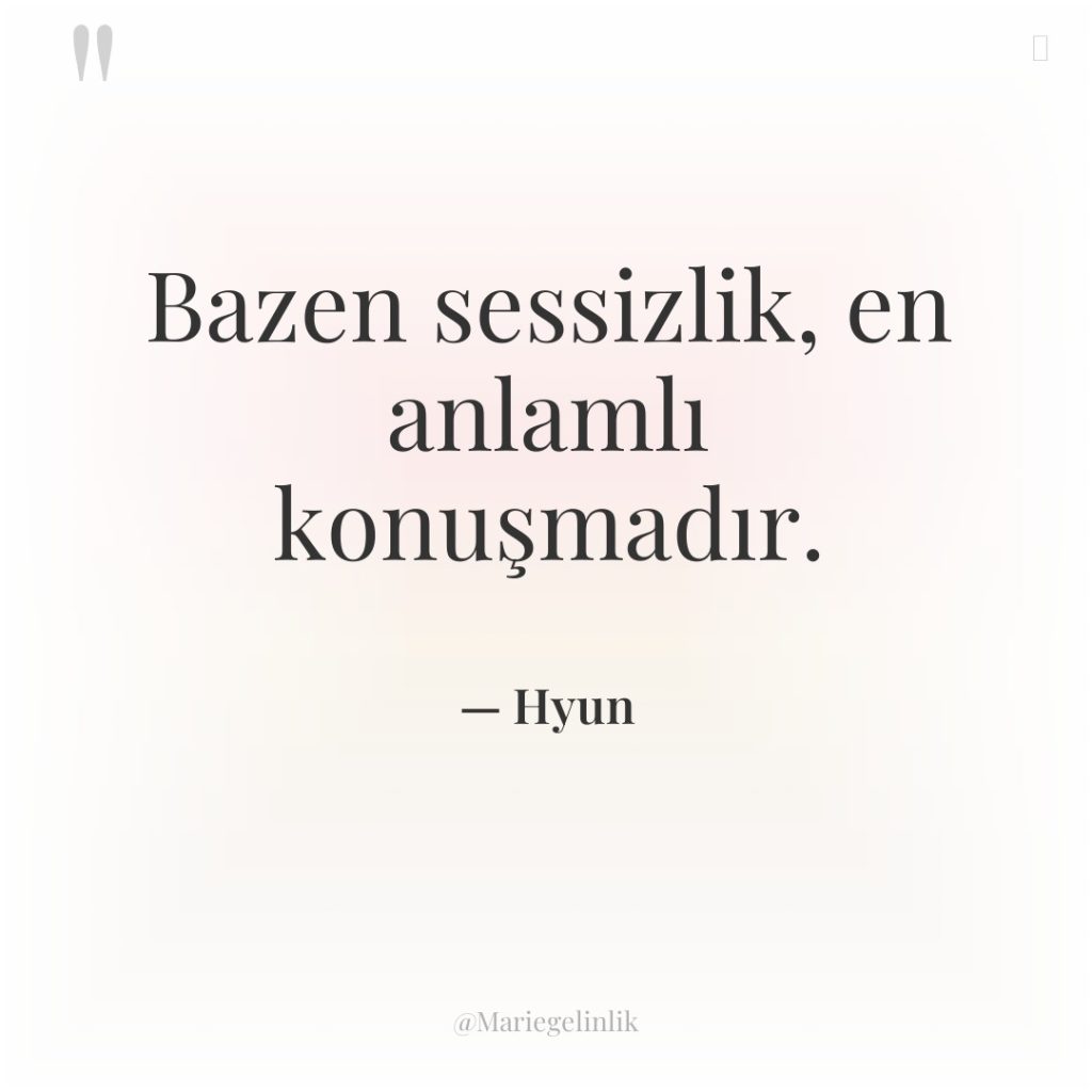 Bazen sessizlik, en anlamlı konuşmadır.